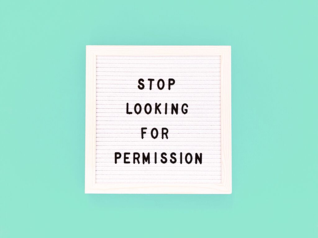 Stop looking for permission.